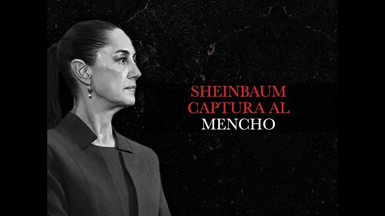 CLAUDIA SHEINBAUM CAPTURA AL MENCHO