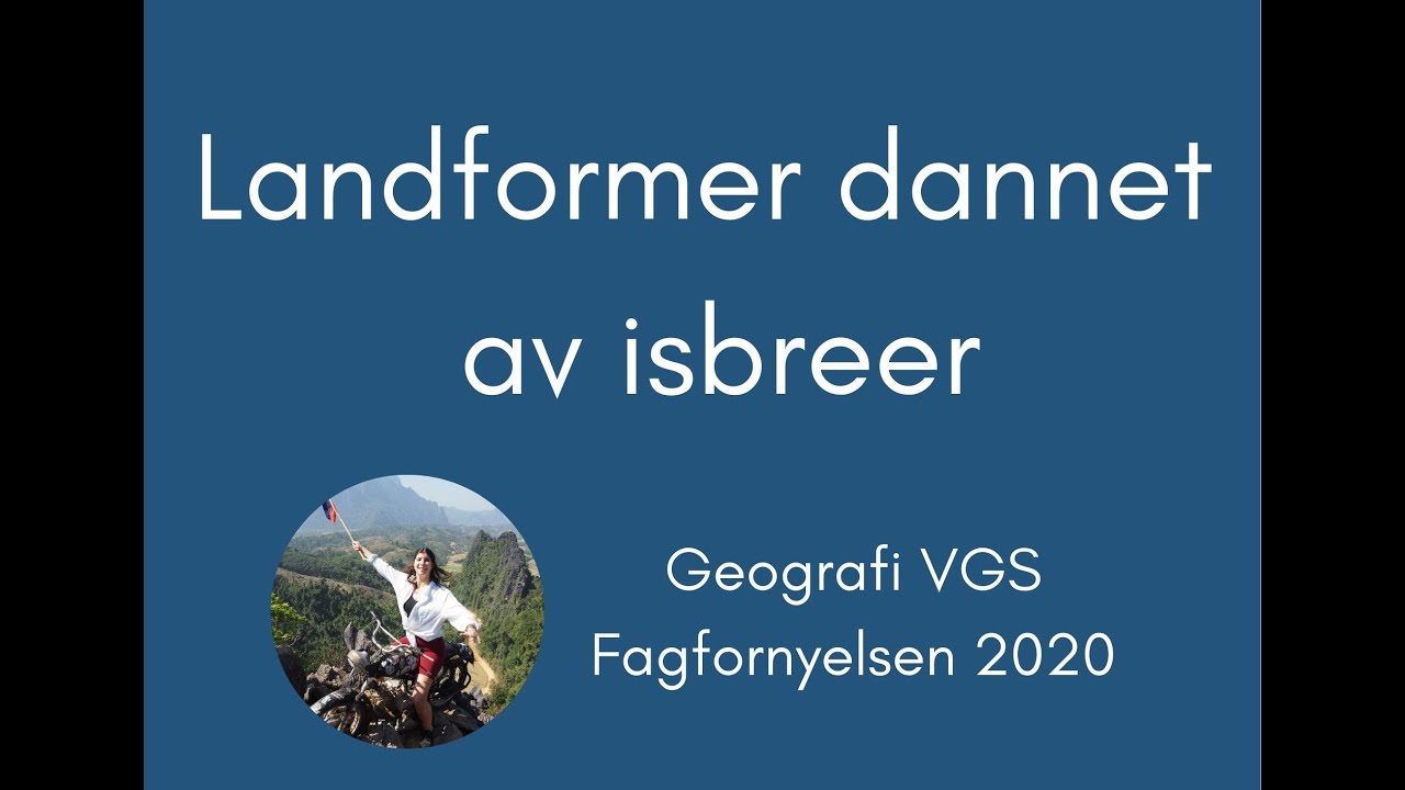 Geografi #20 Landformer dannet av isbre