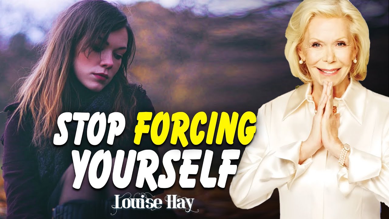 Louise Hay: Force Yourself to Stop Forcing, Let Life Flow Instead
