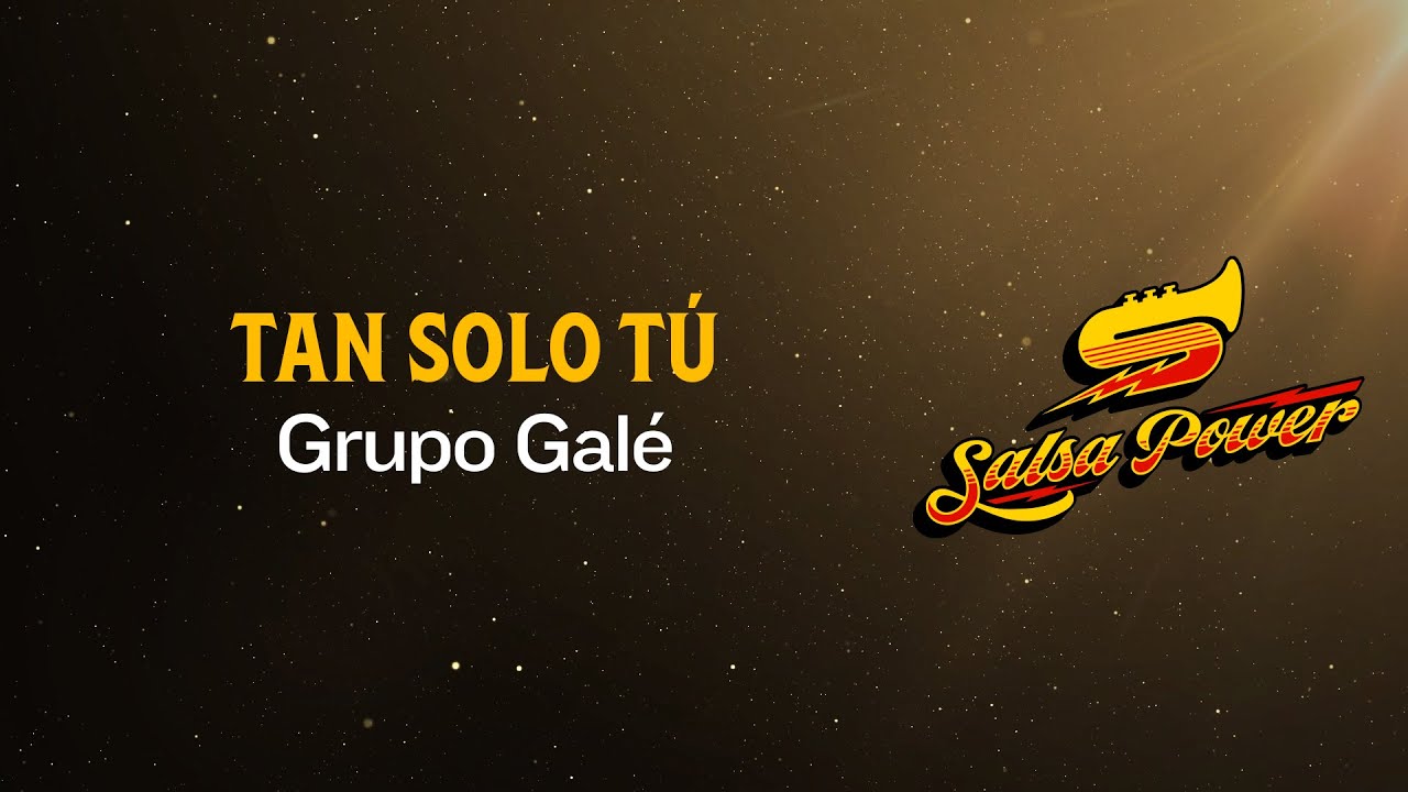 Tan Solo T&uacute;, Grupo Gal&eacute; - Video Letra - Salsa Power