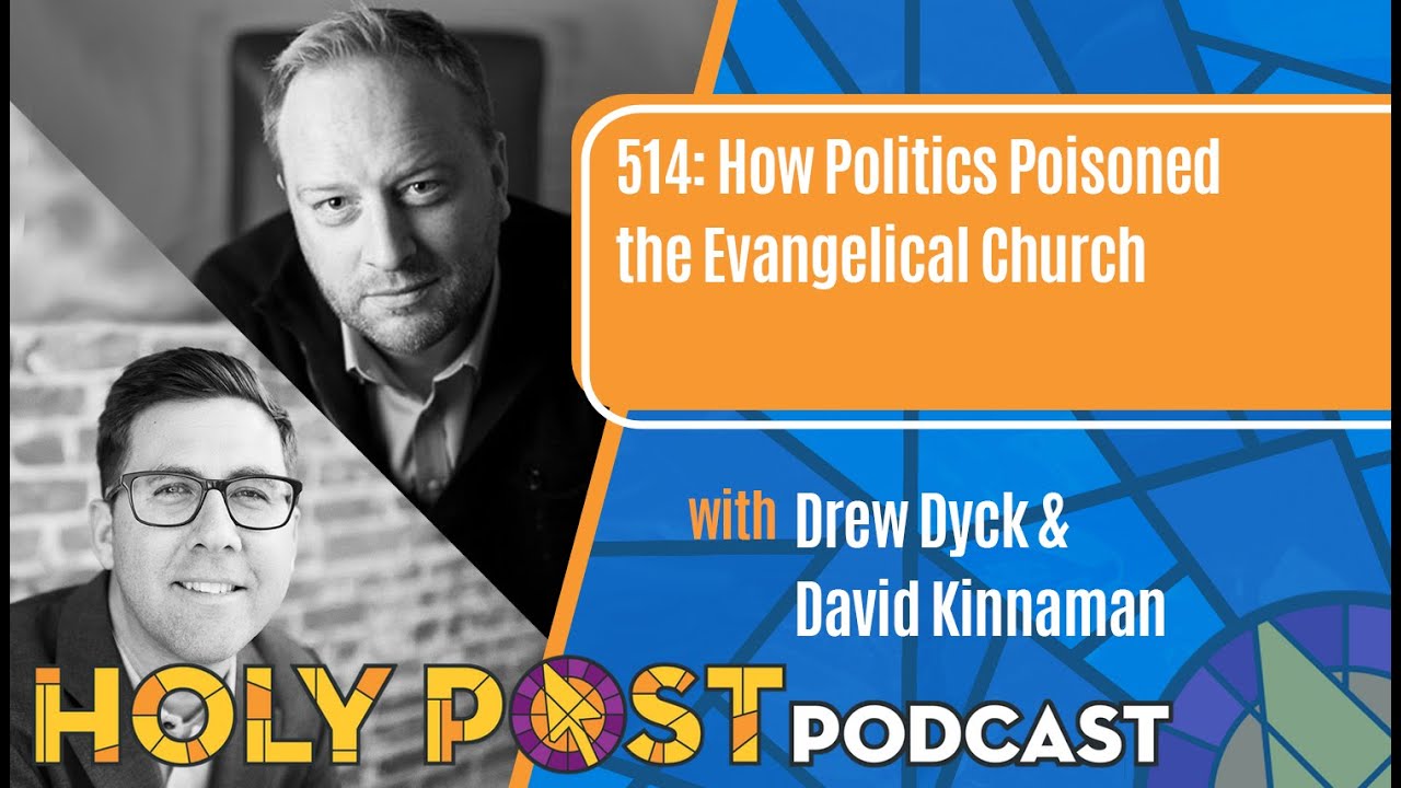 514: How Politics Poisoned the Evangelical Church with Drew Dyck & David Kinnaman