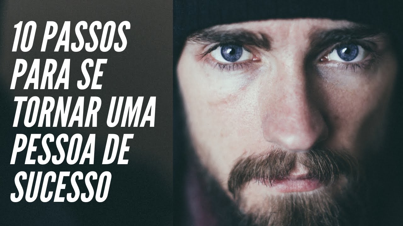 10 Passos Para Se Tornar Uma Pessoa de Sucesso (Como Ter Sucesso)