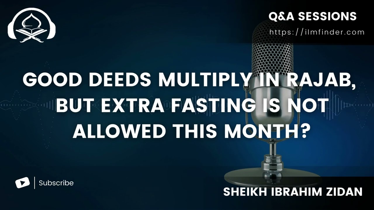 Good deeds multiply in Rajab, but extra fasting is not allowed? | Q&A with Sheikh Ibrahim Zidan