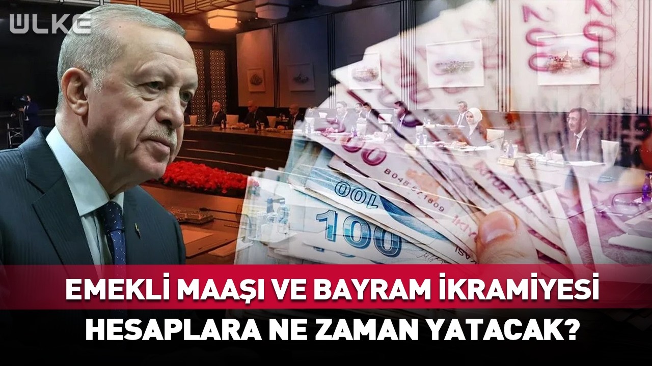 Emekli Maaşı ve Bayram İkramiyesi Hesaplara Ne Zaman Yatacak?