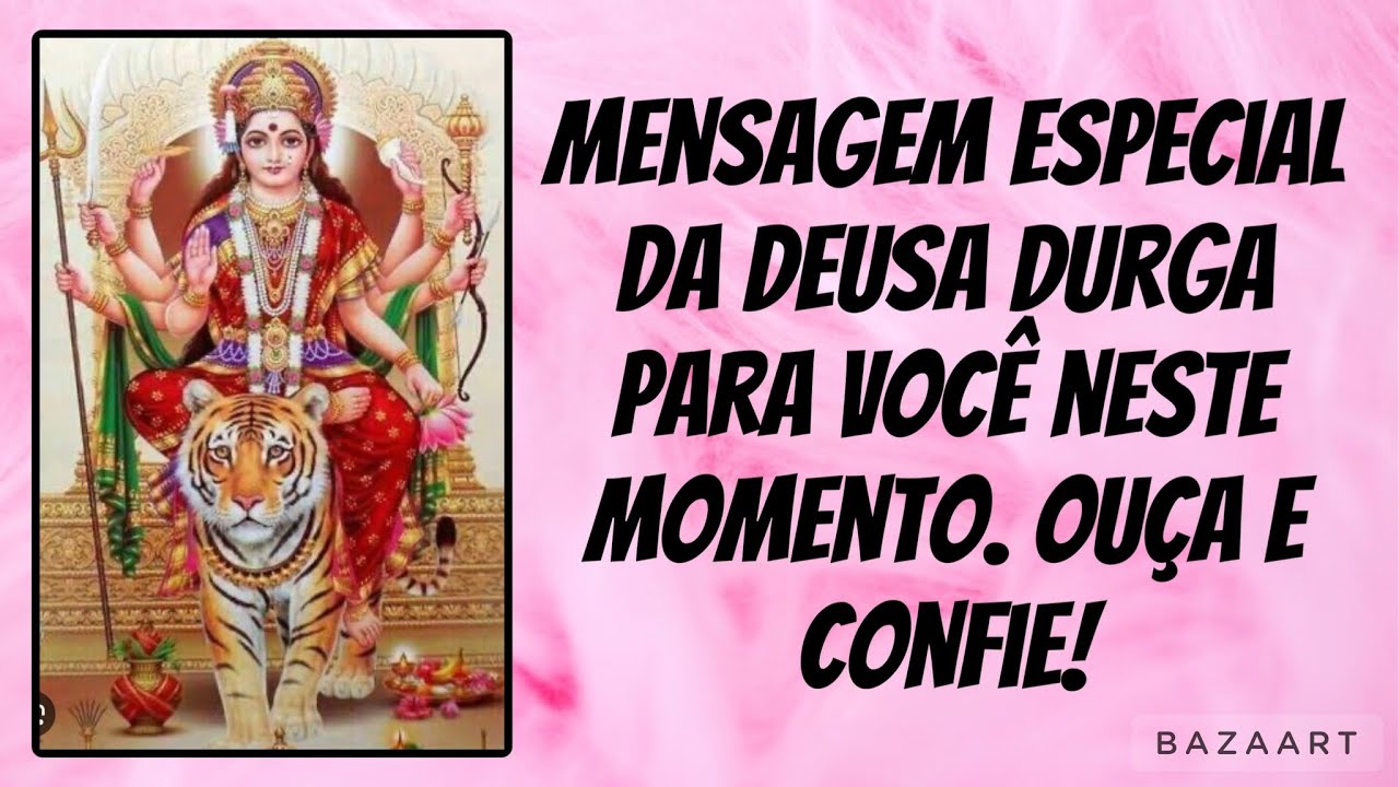 MENSAGEM ESPECIAL DA DEUSA DURGA PRA VOC&Ecirc; NESTE MOMENTO. OU&Ccedil;A E CONFIE!