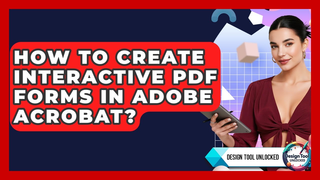 How To Create Interactive PDF Forms In Adobe Acrobat? - Design Tool Unlocked