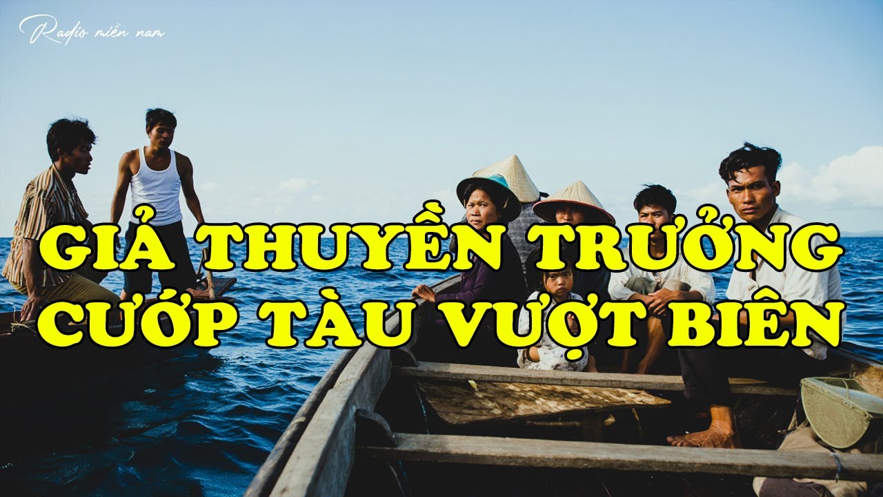 GIẢ THUYỀN TRƯỞNG CƯỚP TÀU VƯỢT BIÊN | Hồi Ký Miền Nam
