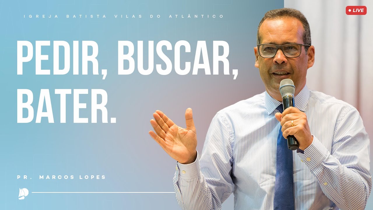 Culto de Consagração | Pedir, buscar, bater. | Pr. Marcos Lopes