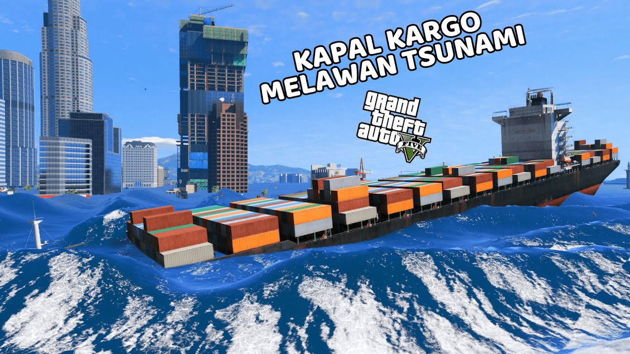 KAPAL KARGO TERBESAR VS TSUNAMI - GTA 5 MOD