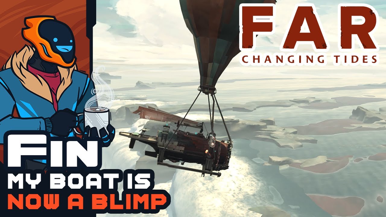 My Boat Is Now A Blimp - Far Changing Tides - Part 5 - Finale