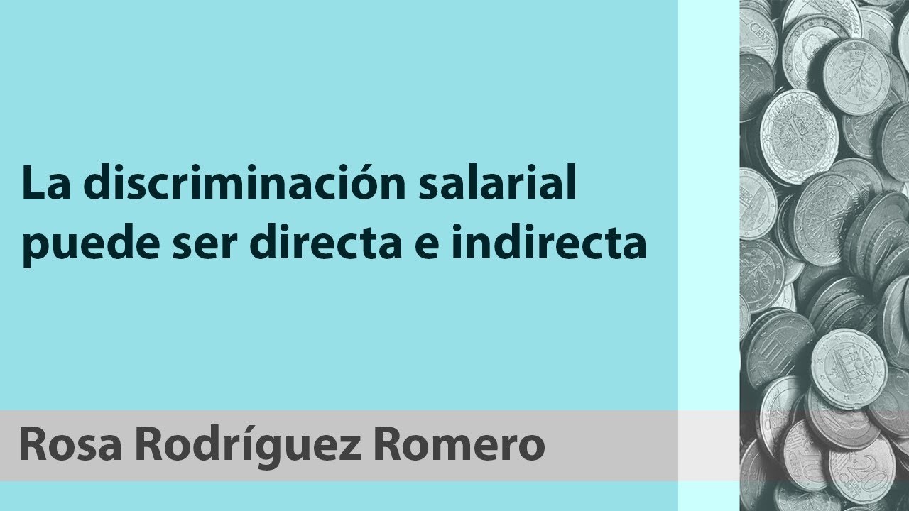 La discriminaci&oacute;n salarial puede ser directa e indirecta (Rosa Rguez. Romero)