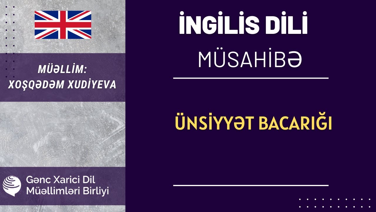 Sertifikasiya müsahibə İngilis dili. Ünsiyyət bacarığı İXoşqədəm Xudiyeva