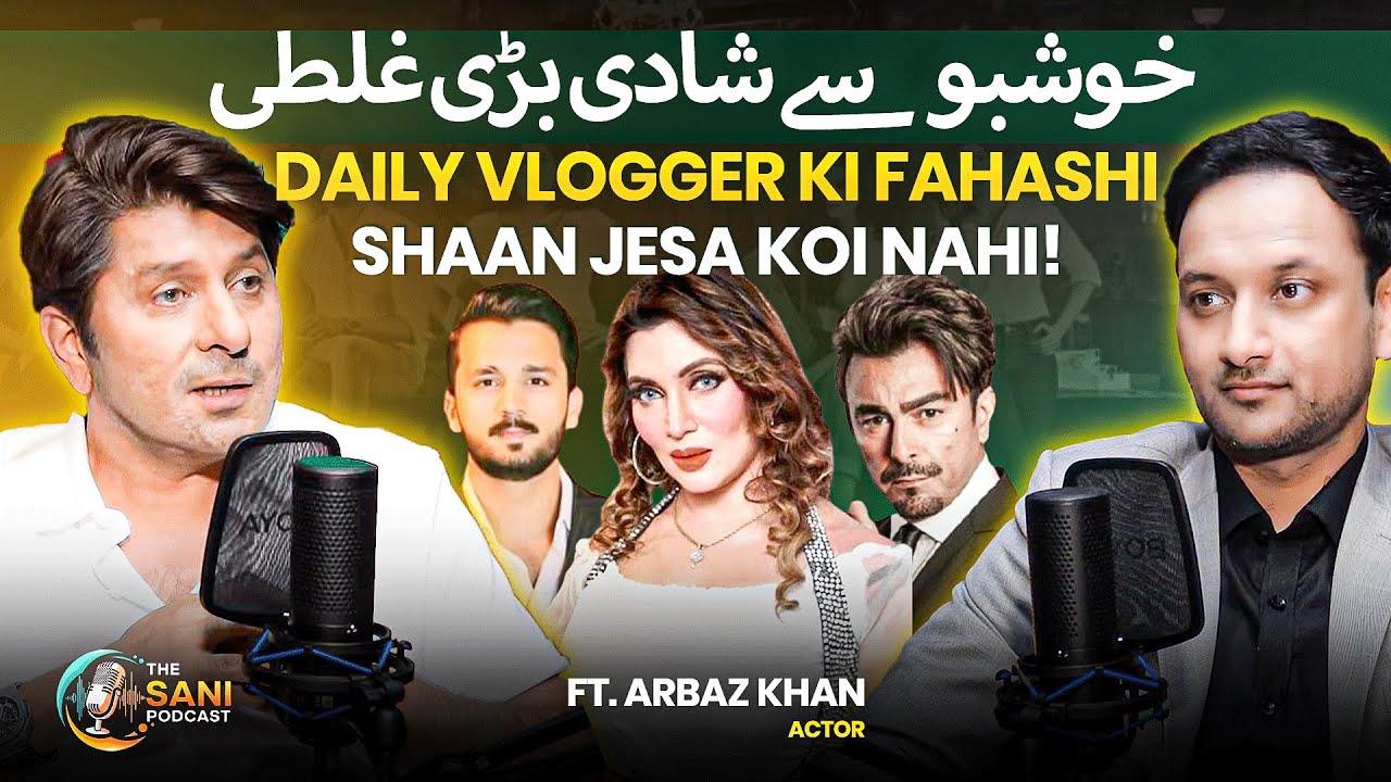 Arbaz Khan on Rajab Butt - Marriage with Khushboo - Shaan & Pashto Films | The Sani Podcast