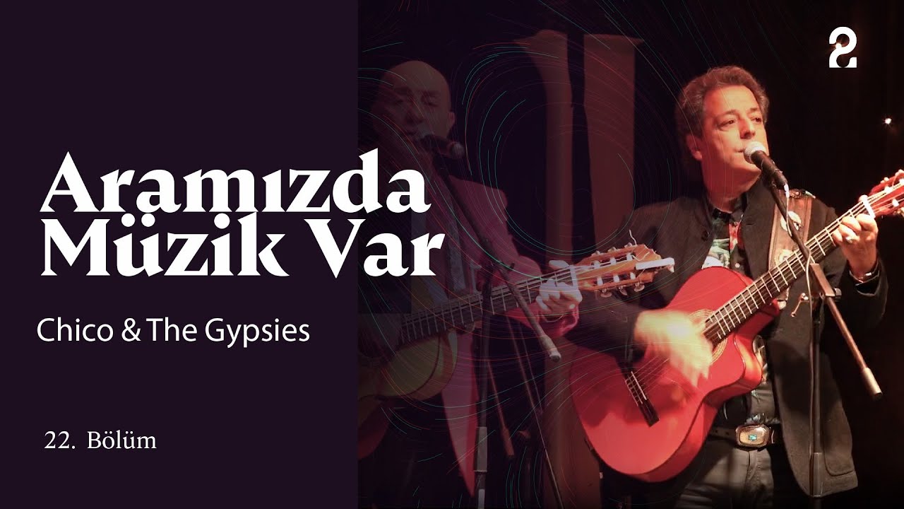 Chico & The Gypsies & Fuat Güner | Aramızda Müzik Var | 22. Bölüm @TRT 2