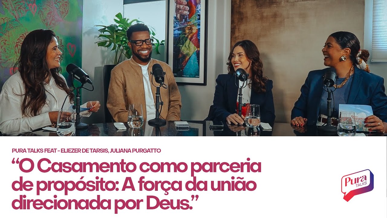 O CASAMENTO COMO PARCERIA DE PRÓPOSITO | PURA TALKS - ELIEZER E JULIANA - EP - 04