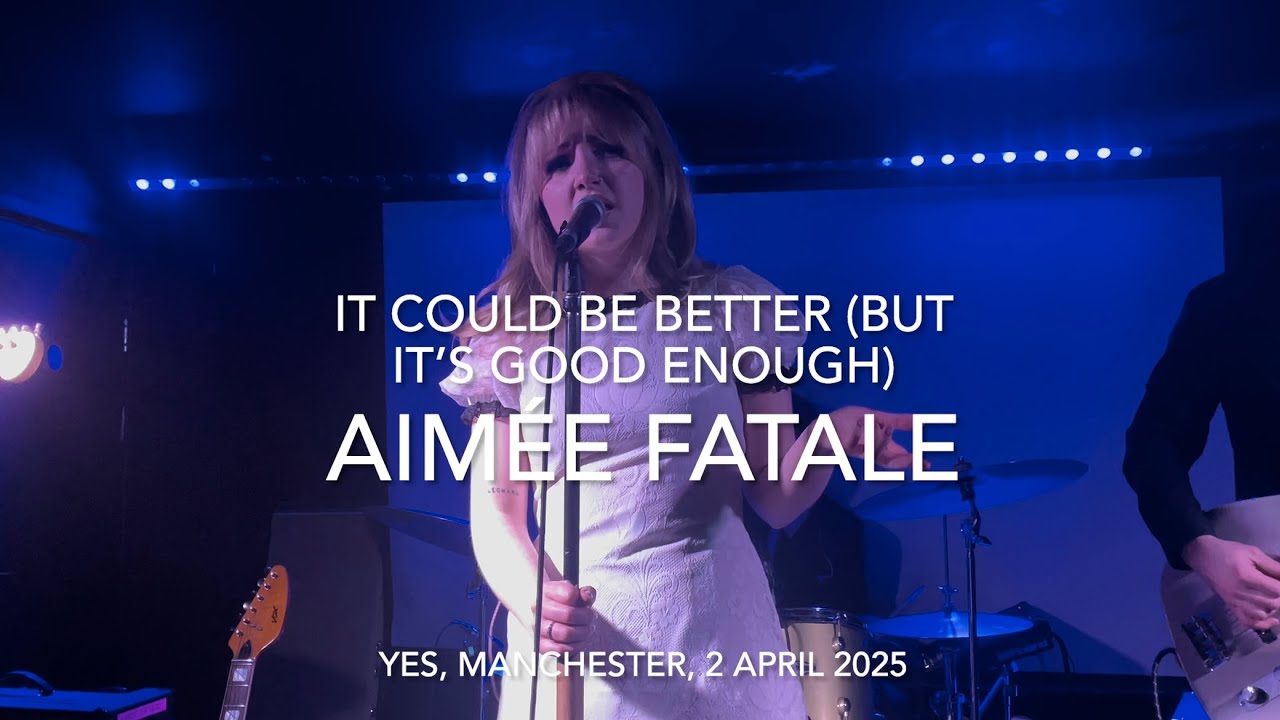 Aimée Fatale - It Could Be Better (But It’s Good Enough) - Live 4k @ YES, Manchester, 2 April 2025