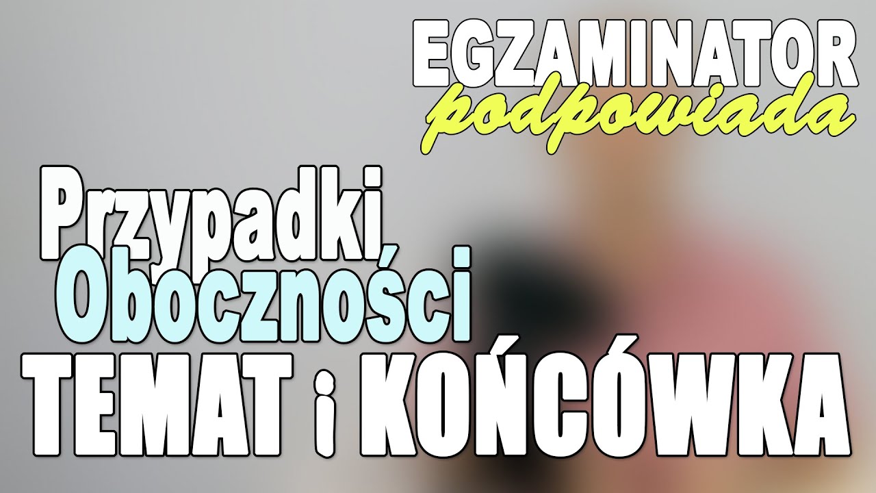Odmiana przez przypadki, temat i końcówka, oboczności, funkcje litery i - #19 Egzaminator podpowiada
