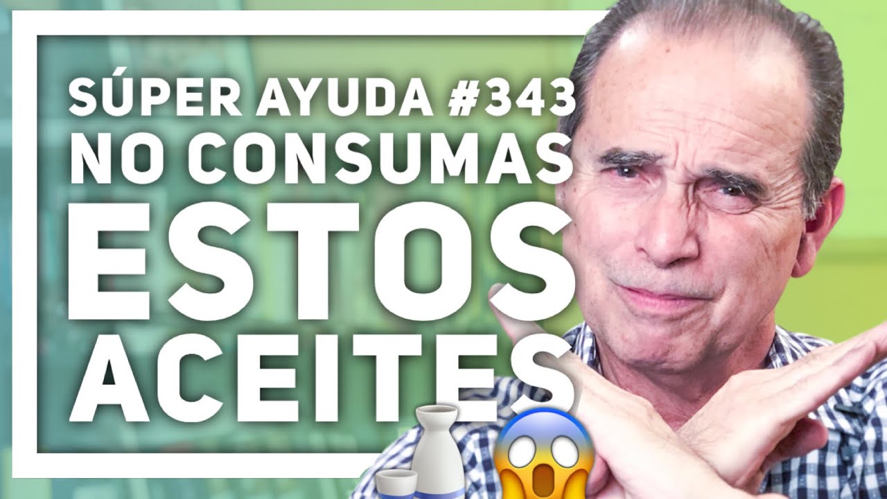 S&Uacute;PER AYUDA #343  No Consumas Estos Aceites