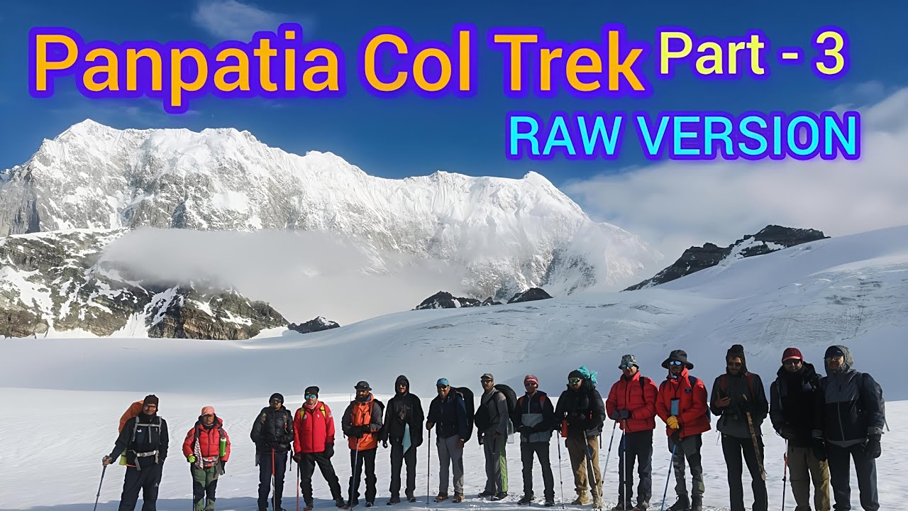 Panpatia Col Trek Part - 3