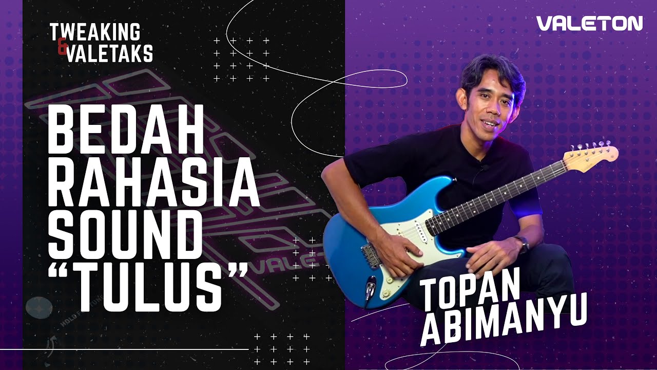 GITARIS “TULUS” SHARE RAHASIA SOUND UNTUK MANGGUNG BARENG “TULUS” - TOPAN ABIMANYU | VALETALKS