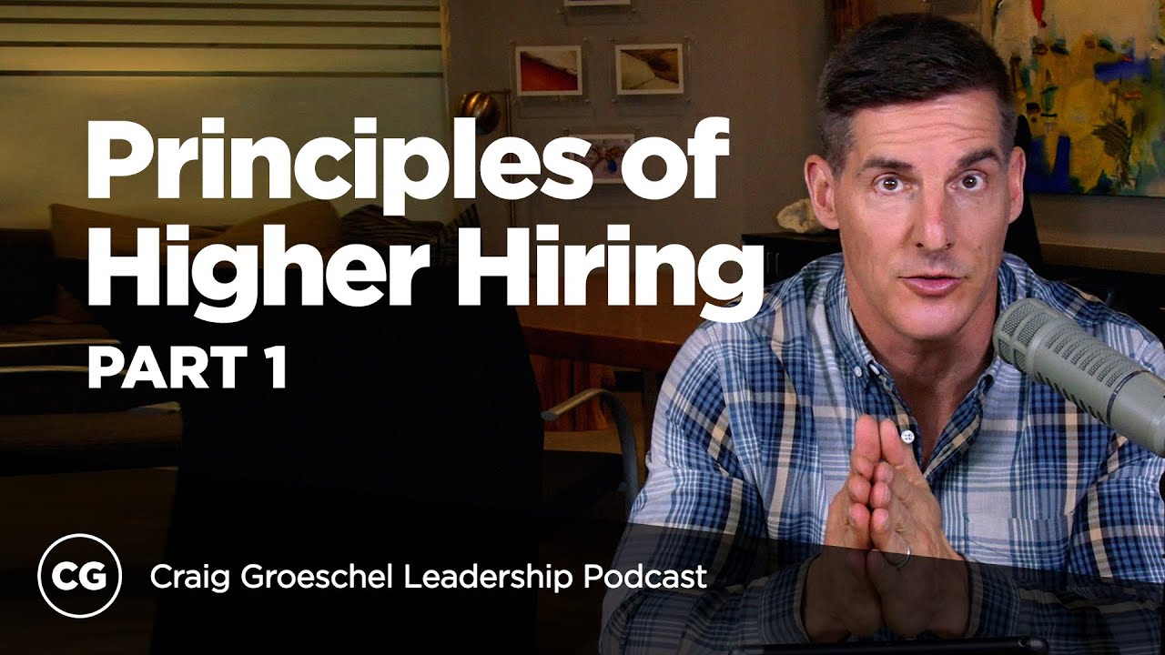 Principles of Higher Hiring: Part 1 - Craig Groeschel Leadership Podcast
