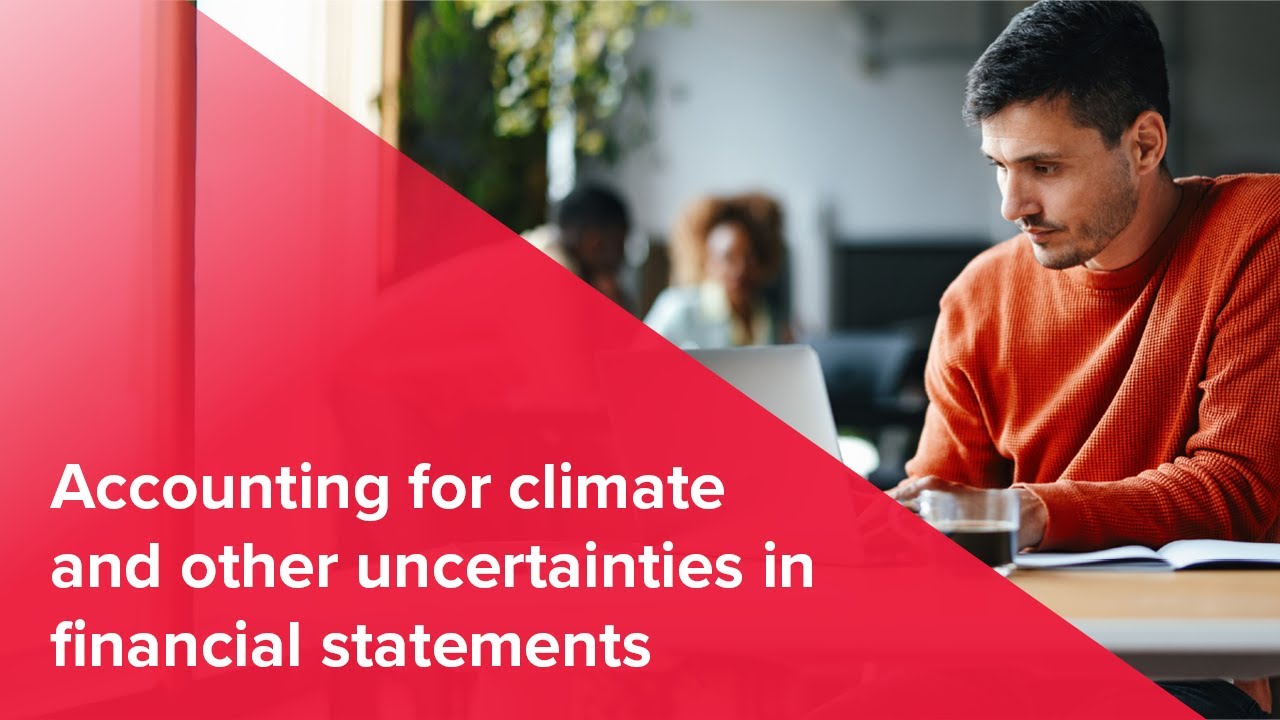 Webinar | Accounting for climate-related and other uncertainties in financial statements