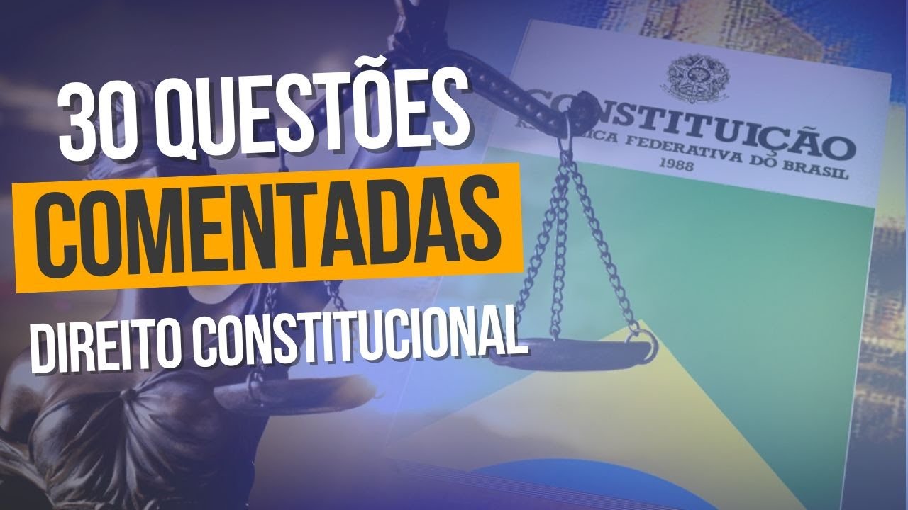 Confira aqui 30 Questões Comentadas de Direito Constitucional - CESPE/CEBRASPE