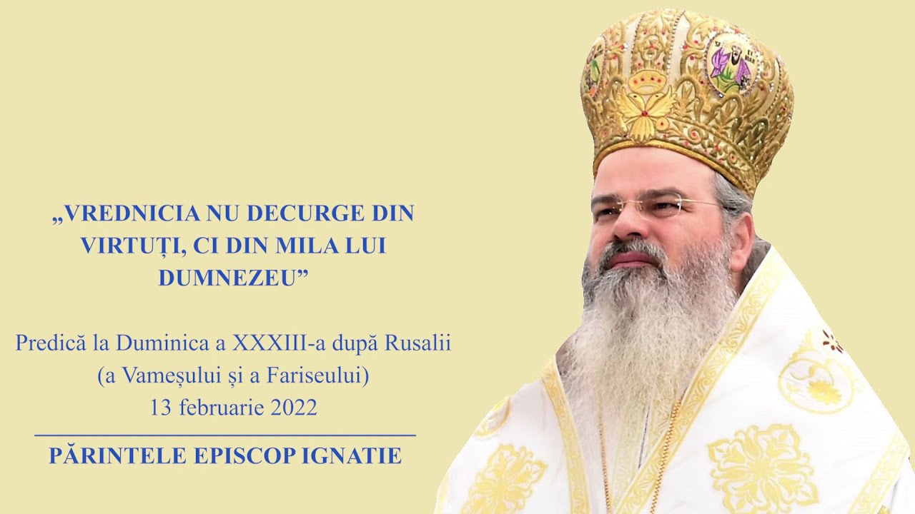 PS IGNATIE: „Vrednicia nu decurge din virtuți, ci din mila lui Dumnezeu”