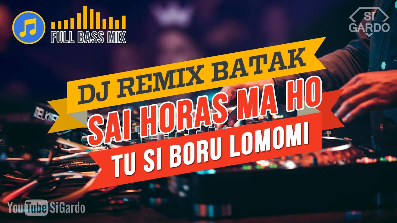 DJ BATAK SAI HORAS MA HO TU SIBORU LOMOMI TERBARU - Si Gardo Remix