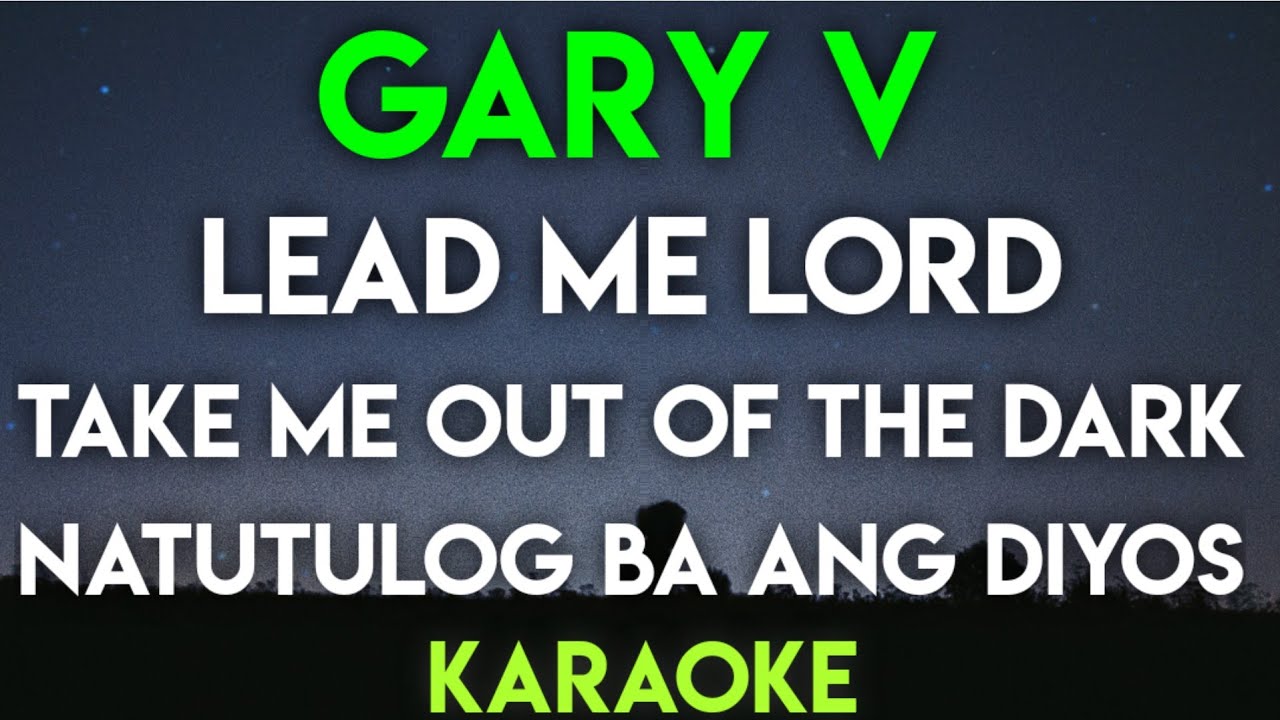 LEAD ME LORD | TAKE ME OUT OF THE DARK | NATUTULOG BA ANG DIYOS - GARY VALENCIANO (KARAOKE VERSION)