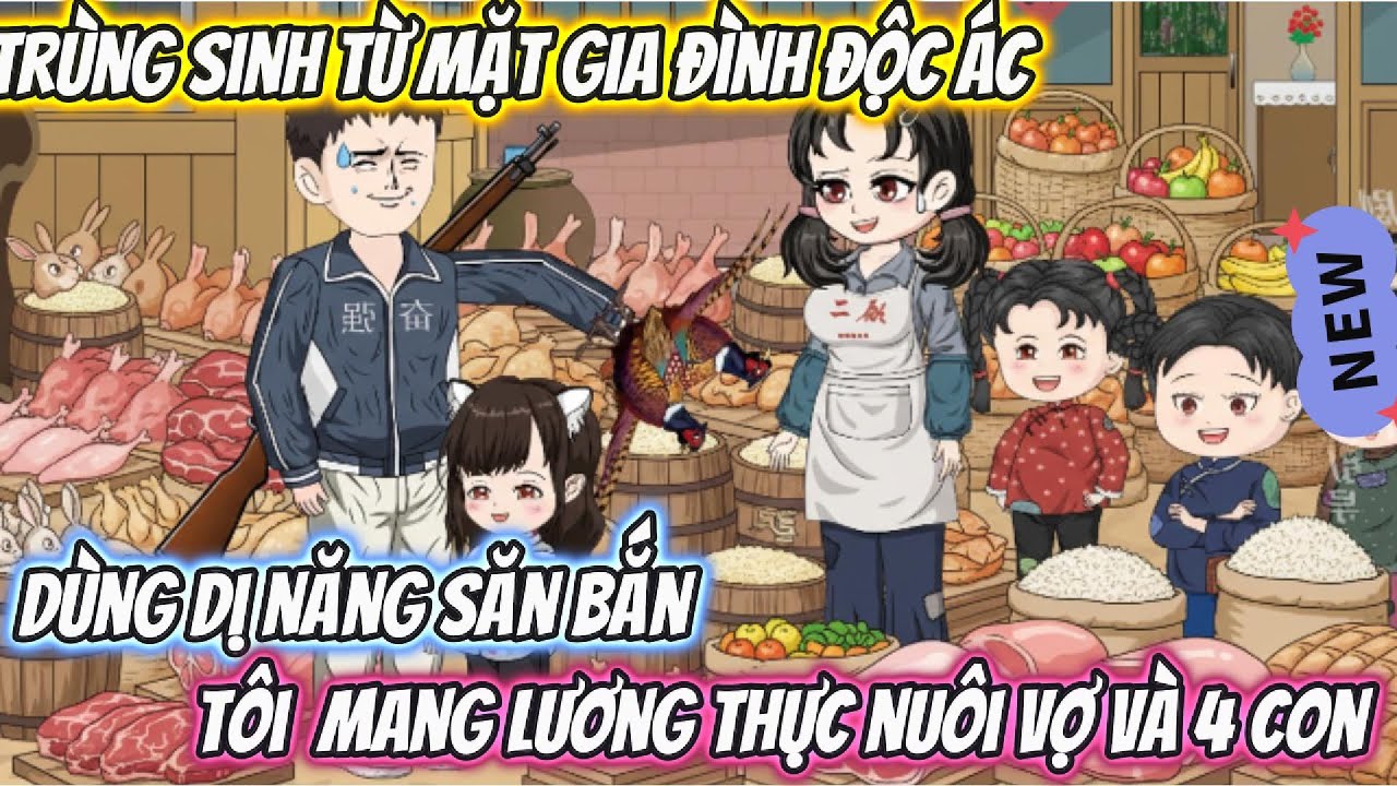 Trùng Sinh Từ Mặt Gia Đình Độc Ác Dùng DỊ Năng Săn Bắn, Tôi Mang Lương Thực Nuôi Vợ Và 4 con Full Bộ