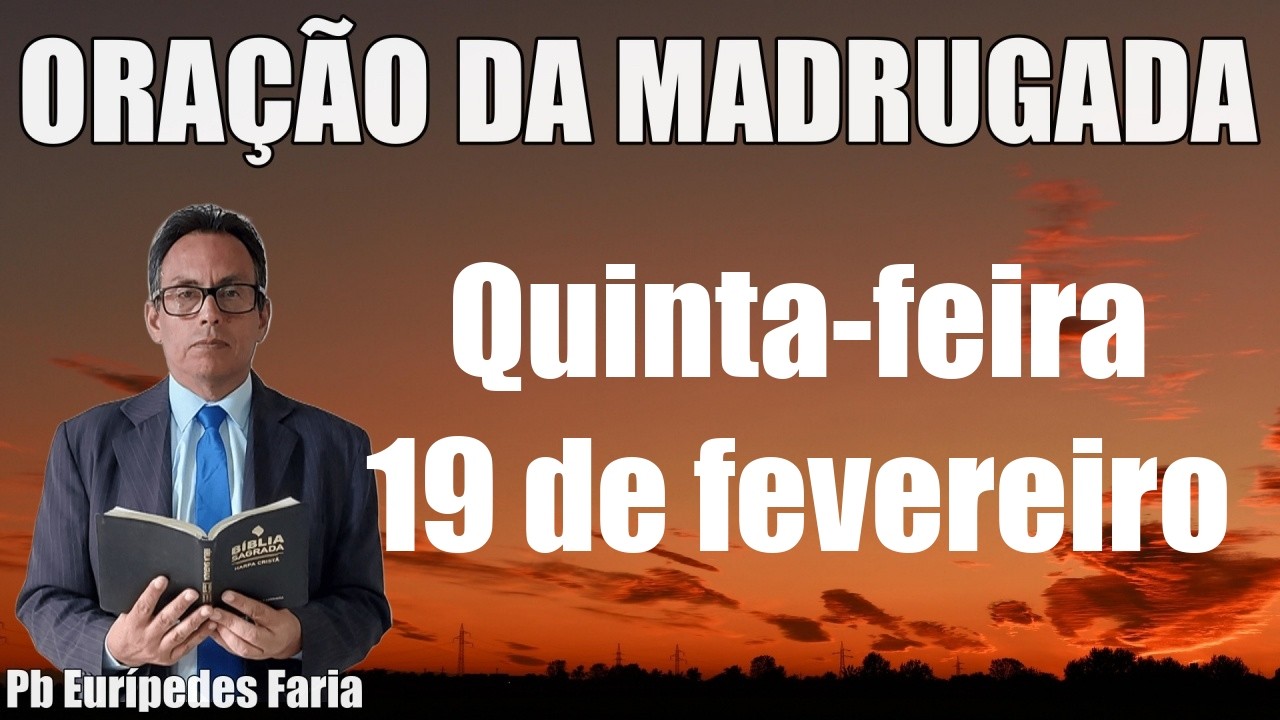 ORAÇÃO DA MADRUGADA - QUINTA-FEIRA - 19 DE FEVEREIRO - DEIXE SEU PEDIDO DE ORAÇÃO