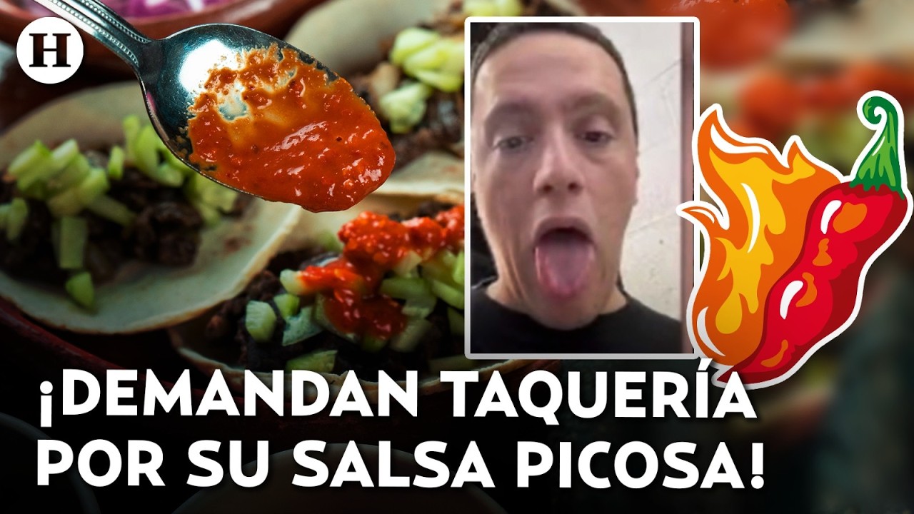 ¡Quería 100 mil dólares! Turista demanda taquería porque la salsa estaba demasiado picante