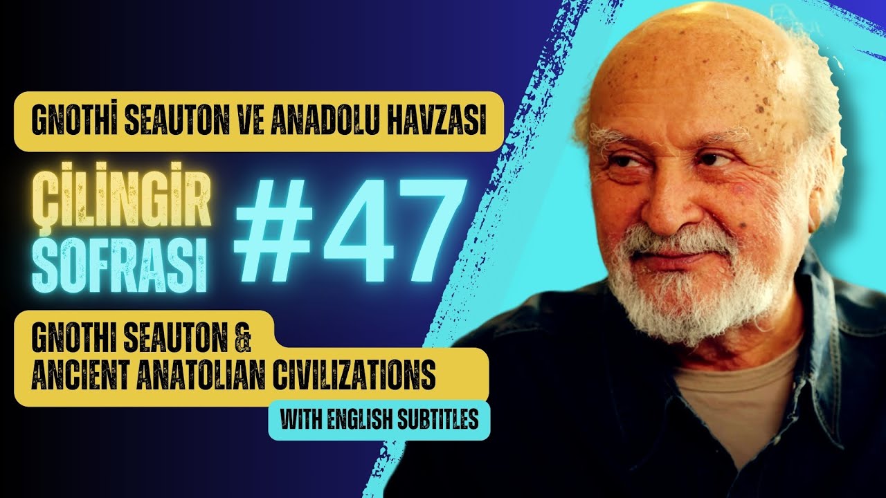 Çilingir Sofrası 47 / Gnothi Seauton ve Anadolu Havzası (with English subtitles)