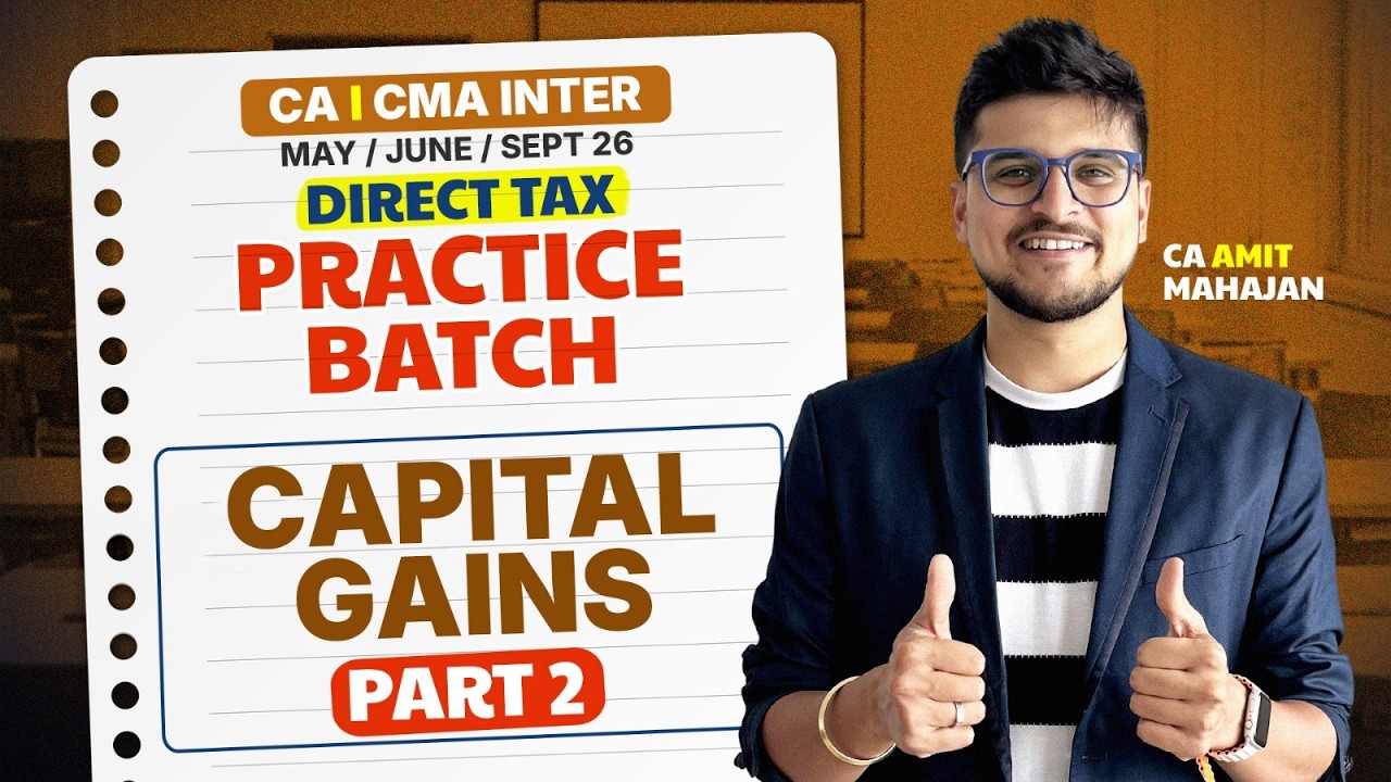 Capital Gains Lec 2 | DT May / June 26 | Practice Batch | CA Amit Mahajan