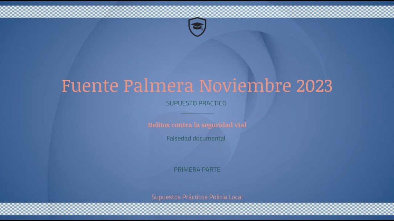 👮 16. SUPUESTO PRACTICO FUENTE PALMERA 2023 PRIMERA PARTE 📝