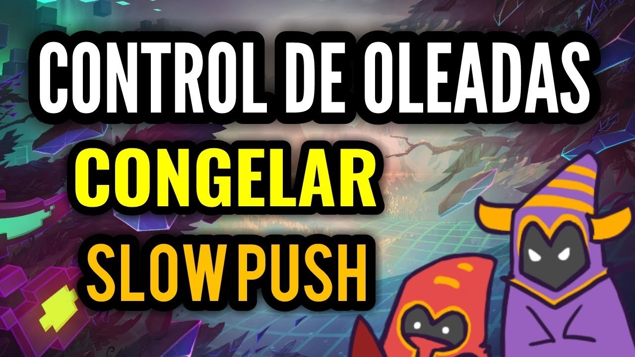 Control de Oleadas - Manipular la wave y Congelar la linea! Freeze y Slow Push! League of Legends