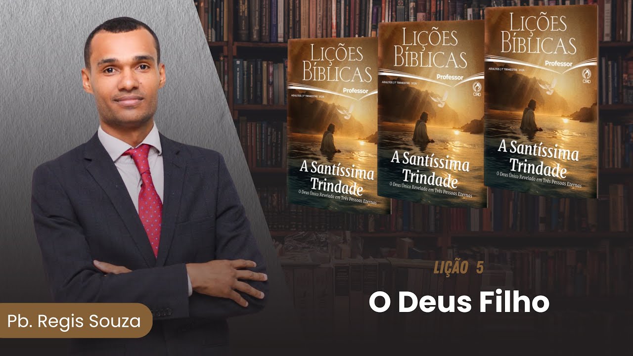 EBD Lição 5 | O Deus filho | Pb. Regis Souza | CPAD Adultos 
