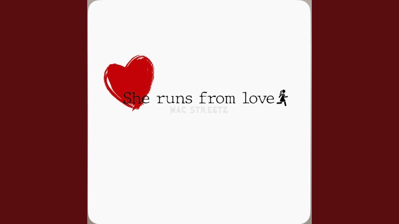 SHE RUNS FROM LOVE