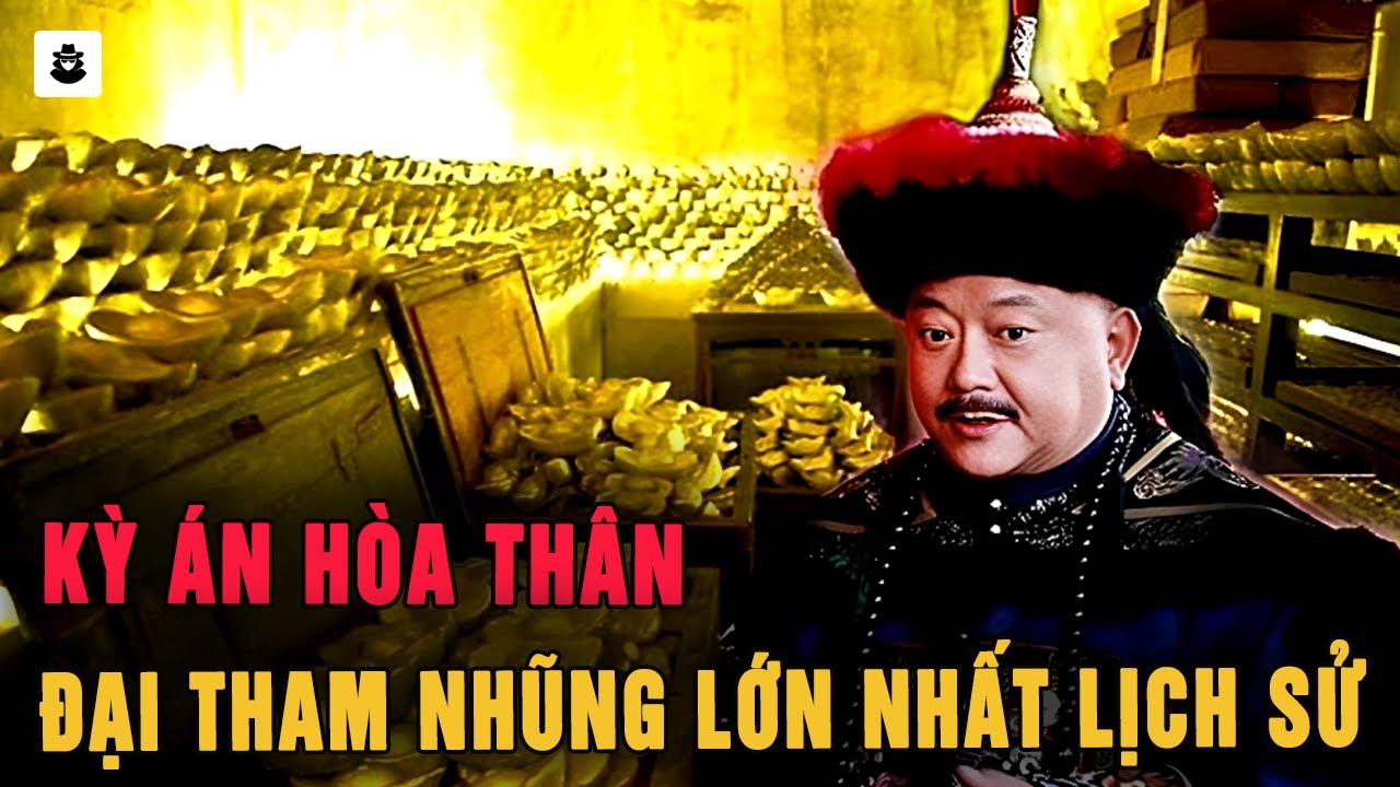 Kỳ Án Hoà Thân : Quan Tham Lớn Nhất Trong Lịch Sử Trung Quốc - MÊ KỲ ÁN