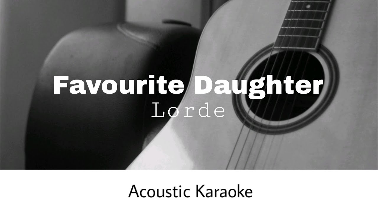 Lorde - Favourite Daughter (Acoustic Karaoke)