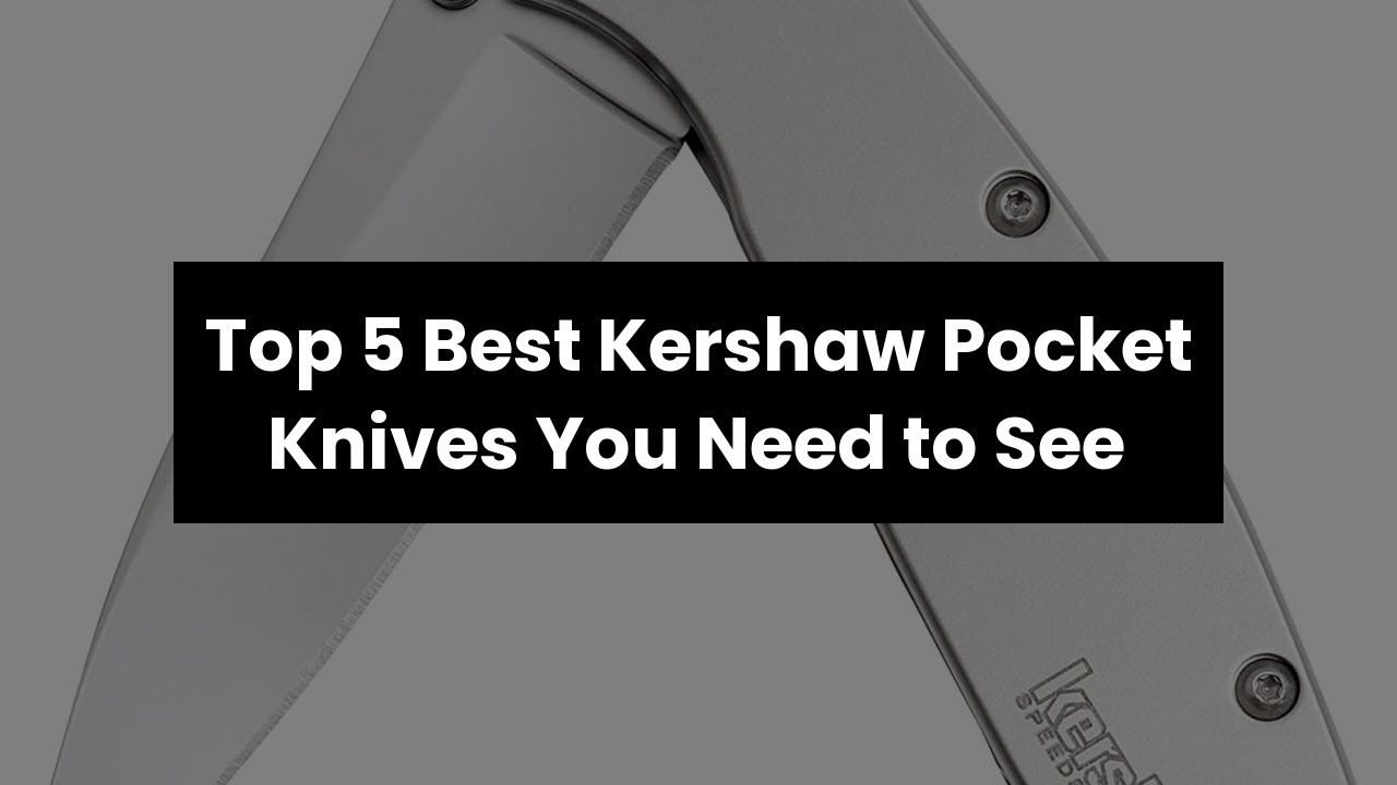Kershaw pocket knife: Top 5 Best Kershaw Pocket Knives You Need to See ✓