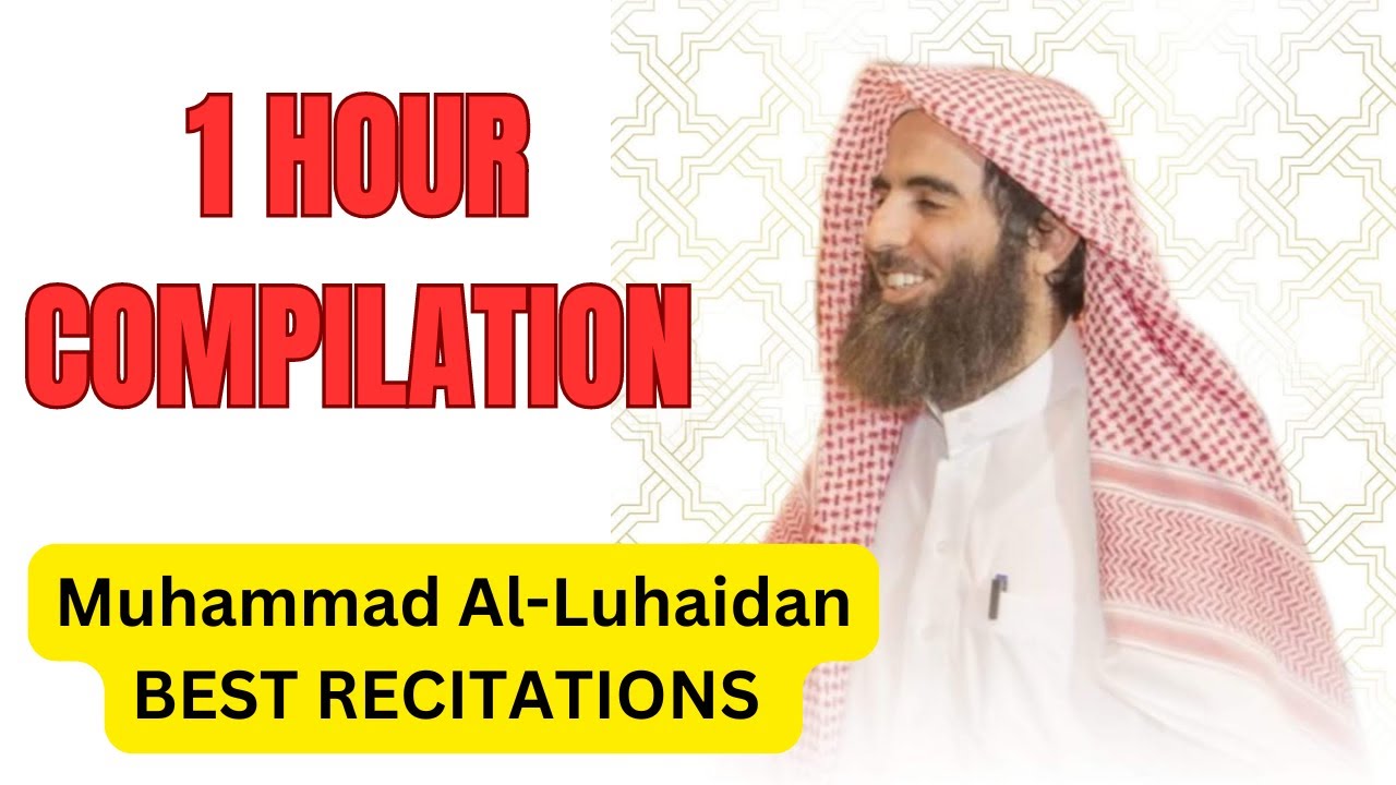 1 HOUR OF THE BEST MUHAMMAD AL-LUHAIDAN QURAN RECITATIONS | COMPILATION