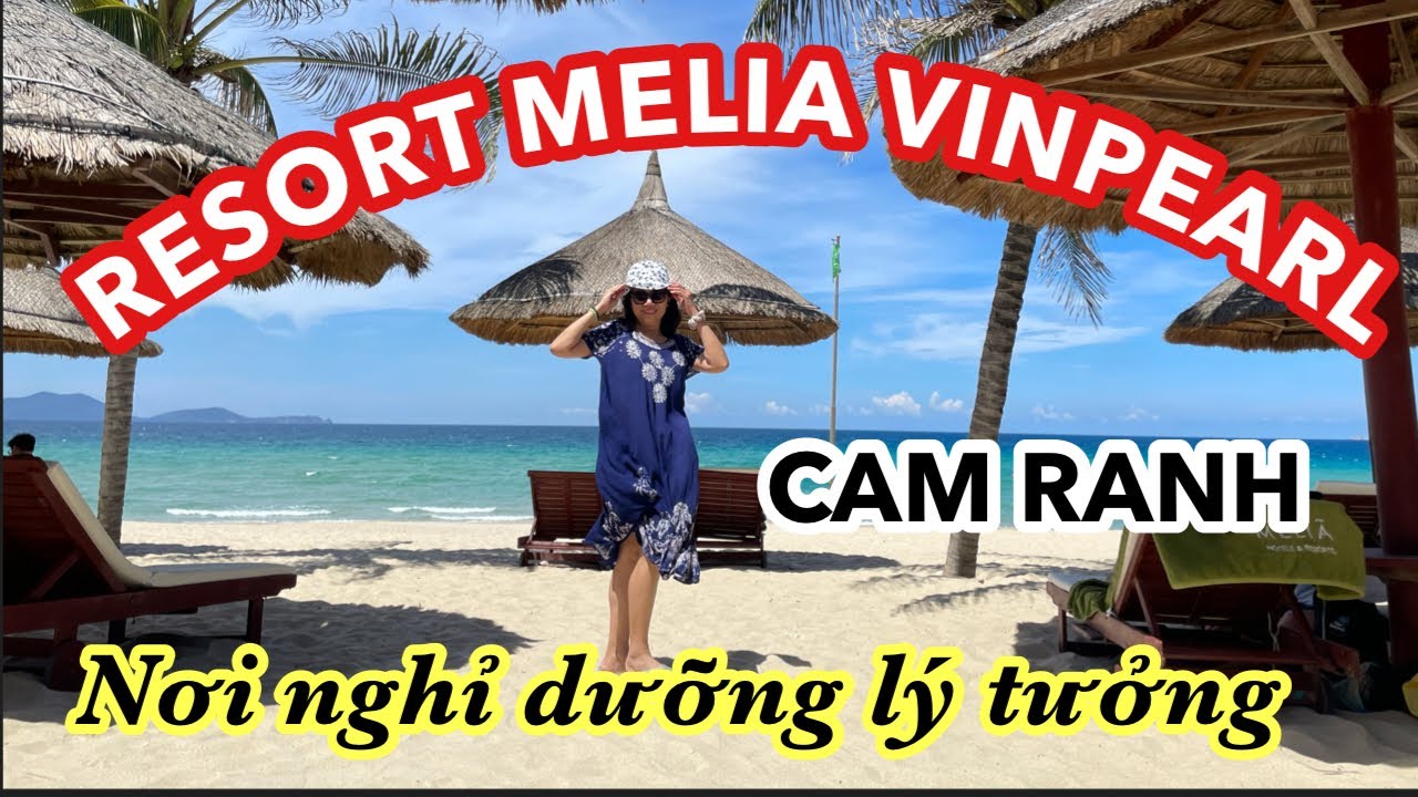 P17]VIETNAM 2025_RESORT MELIA VINPEARL CAM RANH_ NƠI NGHĨ DƯỠNG LÝ TƯỞNG BÊN VỊNH CAM RANH 