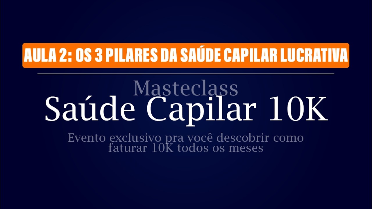 Aula 2 - Os 3 Pilares da Saúde Capilar Lucrativa