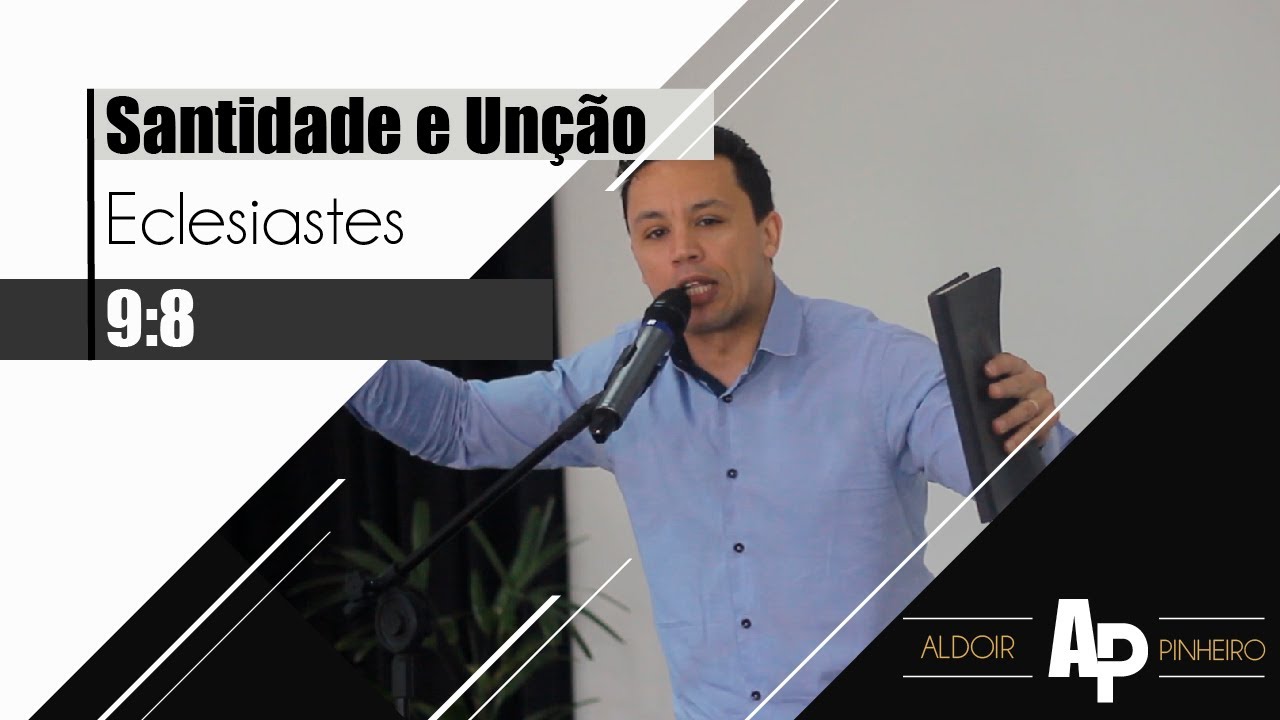 Santidade e unção Eclesiastes 9:8 '' aldoir pinheiro '' pregação impactante forte