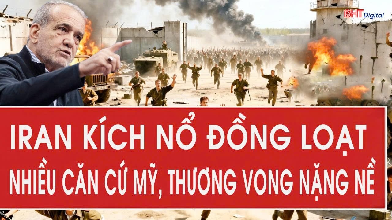 Iran kích nổ đồng loạt nhiều căn cứ Mỹ, thương vong nặng nề