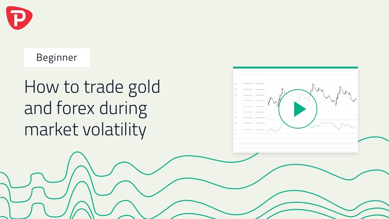 How to trade gold, silver and forex during market volatility