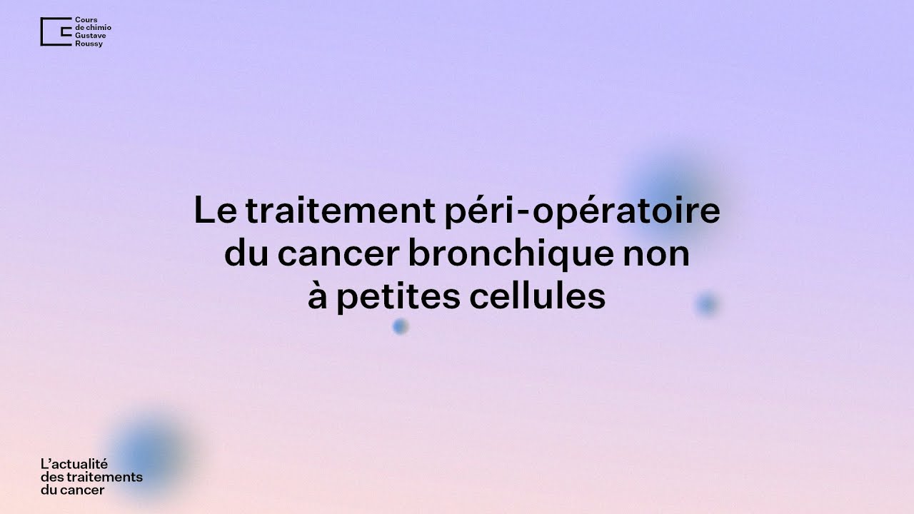 Cancer du poumon, l'actualité des traitements du cancer, Cours de chimio 2022