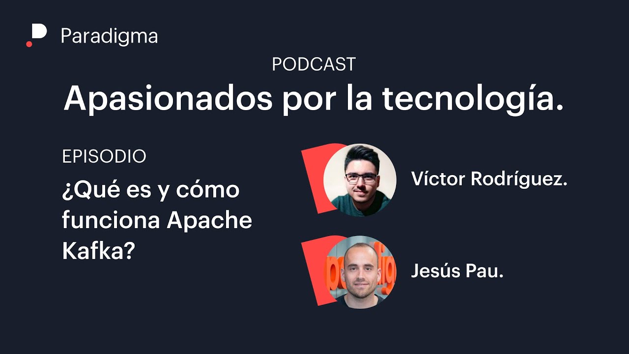 ¿Qué es y cómo funciona Apache Kafka? Podcast Apasionados por la tecnología.